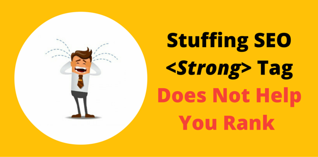 Stuffing SEO Strong Tag Does Not Help You Rank At All