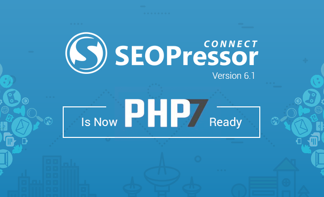 SEOPressor Connect is now PHP 7 ready