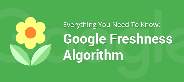 Everything you need to know about Google freshness algorithm