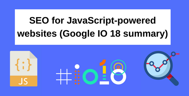 SEO for JavaScript-powered websites (Google IO 18 summary)