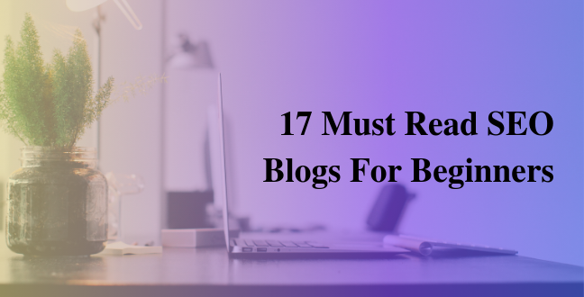 17 Must Read SEO Blogs For Beginners