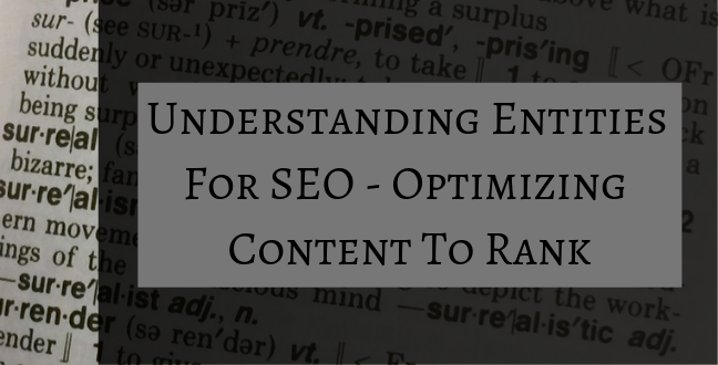 Understanding Entities For SEO - Optimizing Content To Rank