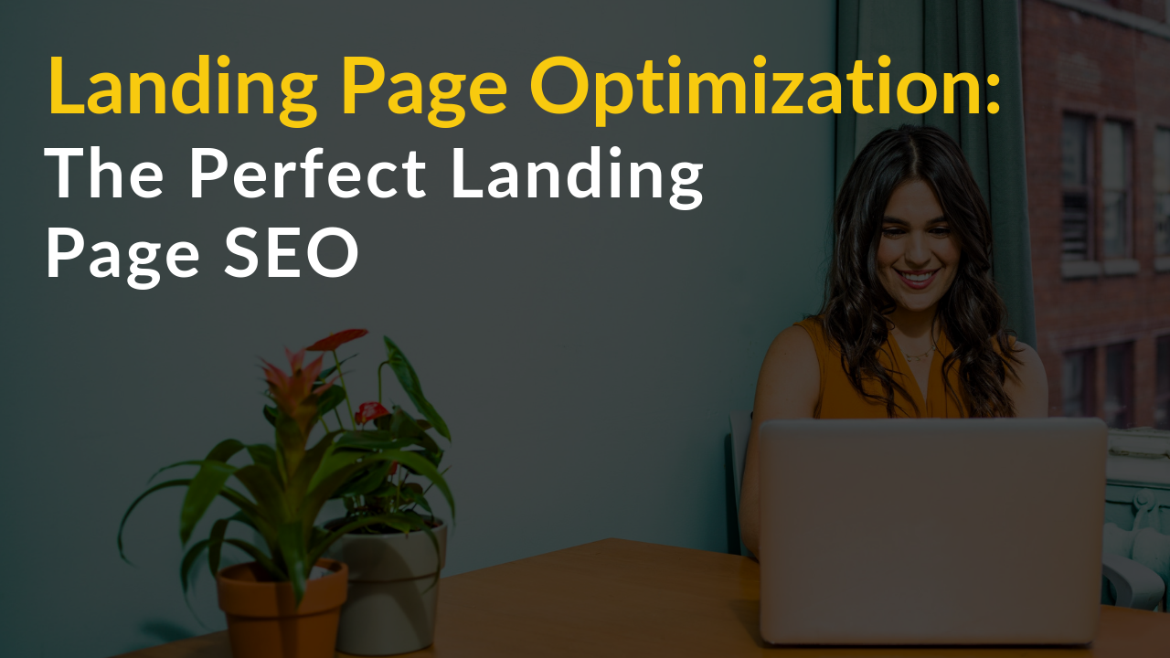 Landing Page Optimization: The Perfect Landing Page SEO