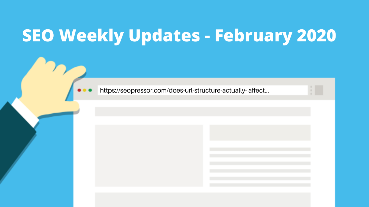 SEO Weekly Updates - February 2020