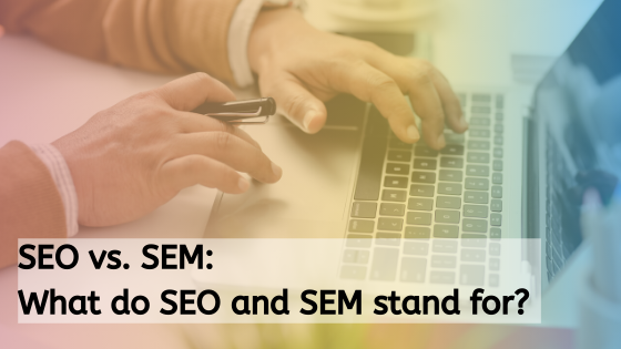 SEO vs. SEM_ What do SEO and SEM stand for_