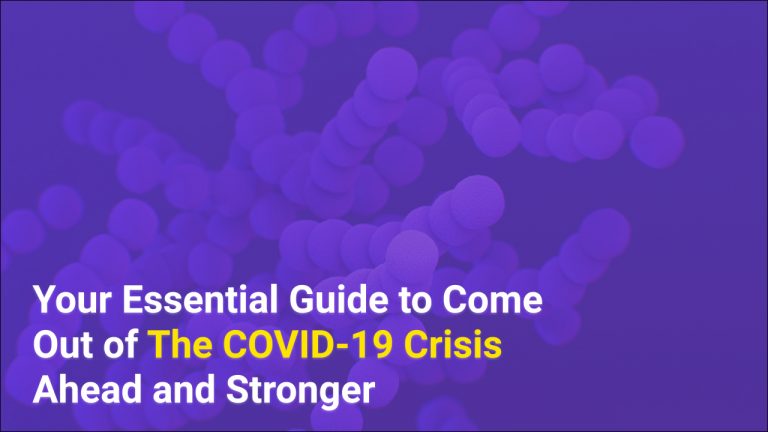 Your Essential Guide to Come Out of The COVID-19 Crisis Ahead and Stronger