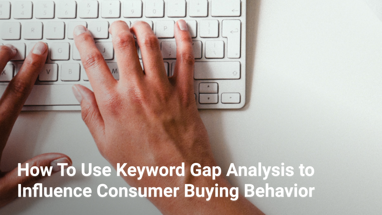 Keyword Gap Analysis & Consumer Buying Behavior
